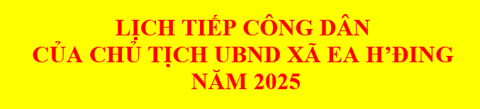 Lịch tiếp công dân của chủ tịch UBND xã Ea H'đing năm 2025